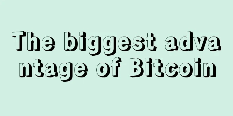 The biggest advantage of Bitcoin