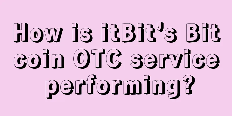 How is itBit’s Bitcoin OTC service performing?