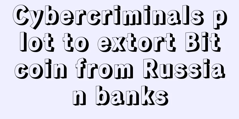 Cybercriminals plot to extort Bitcoin from Russian banks