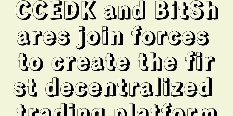 CCEDK and BitShares join forces to create the first decentralized trading platform