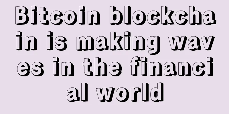 Bitcoin blockchain is making waves in the financial world