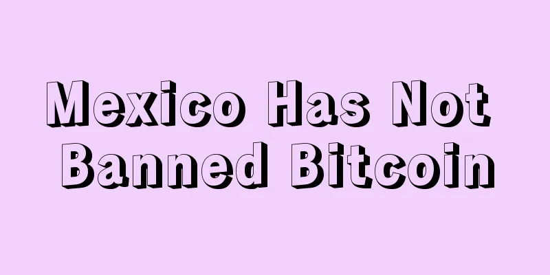 Mexico Has Not Banned Bitcoin