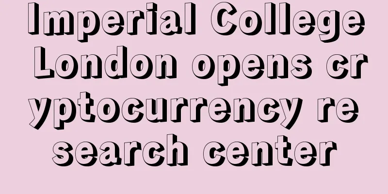 Imperial College London opens cryptocurrency research center