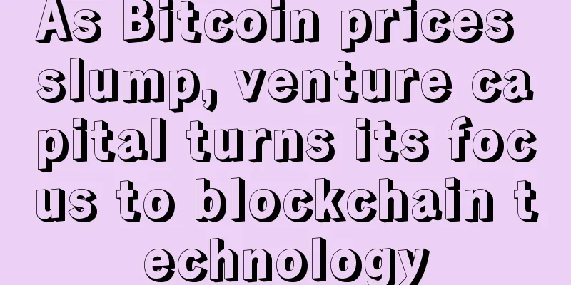 As Bitcoin prices slump, venture capital turns its focus to blockchain technology