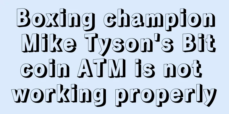 Boxing champion Mike Tyson's Bitcoin ATM is not working properly
