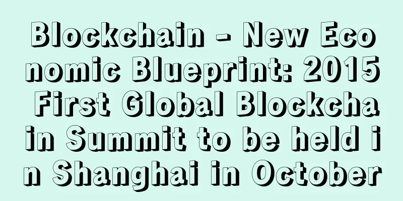Blockchain - New Economic Blueprint: 2015 First Global Blockchain Summit to be held in Shanghai in October