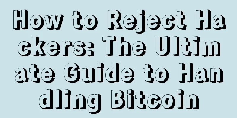How to Reject Hackers: The Ultimate Guide to Handling Bitcoin