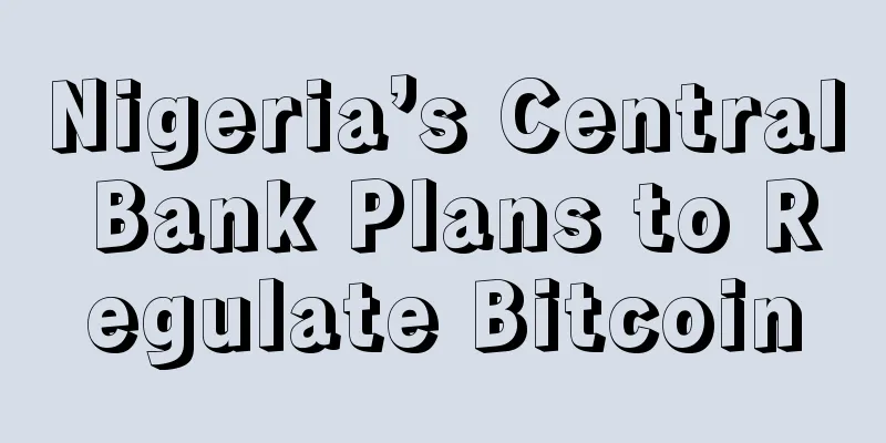 Nigeria’s Central Bank Plans to Regulate Bitcoin