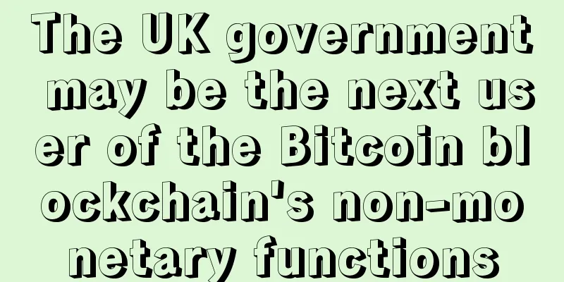 The UK government may be the next user of the Bitcoin blockchain's non-monetary functions