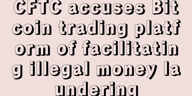 CFTC accuses Bitcoin trading platform of facilitating illegal money laundering