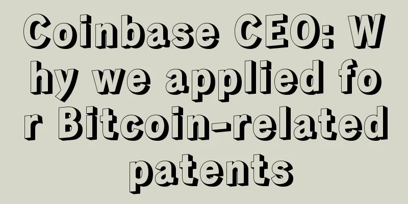 Coinbase CEO: Why we applied for Bitcoin-related patents