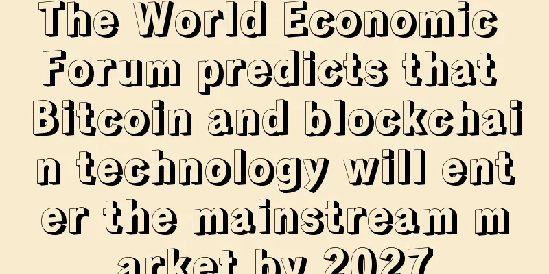 The World Economic Forum predicts that Bitcoin and blockchain technology will enter the mainstream market by 2027