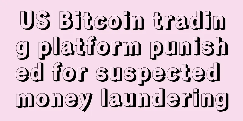 US Bitcoin trading platform punished for suspected money laundering