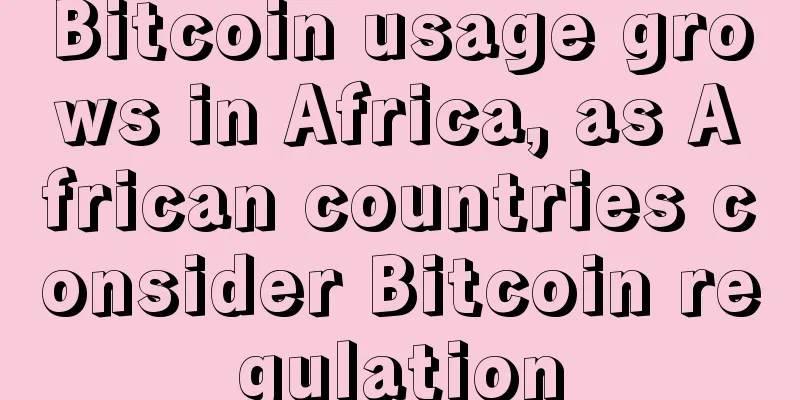Bitcoin usage grows in Africa, as African countries consider Bitcoin regulation