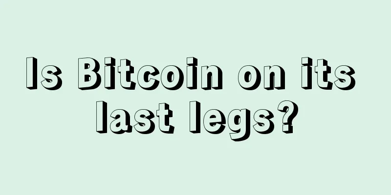 Is Bitcoin on its last legs?