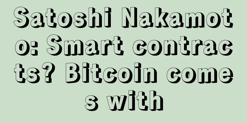 Satoshi Nakamoto: Smart contracts? Bitcoin comes with