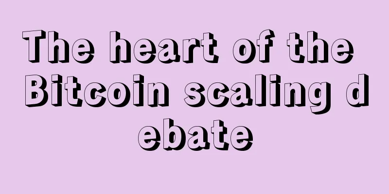 The heart of the Bitcoin scaling debate