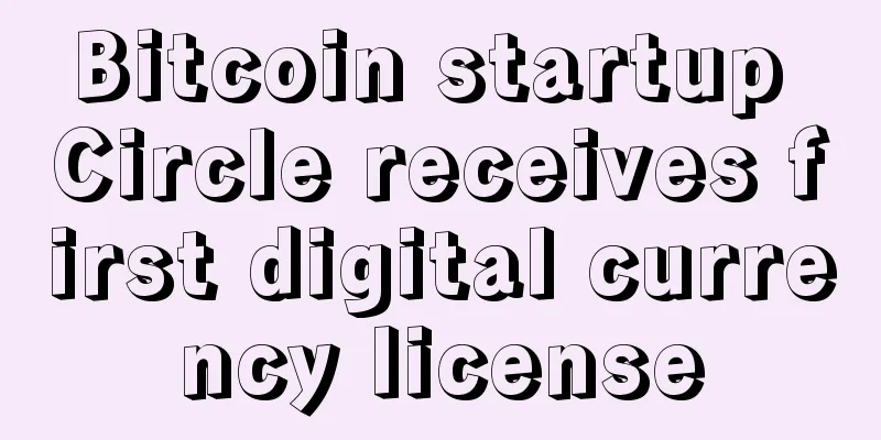 Bitcoin startup Circle receives first digital currency license