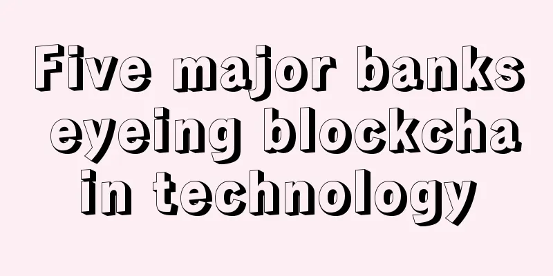 Five major banks eyeing blockchain technology