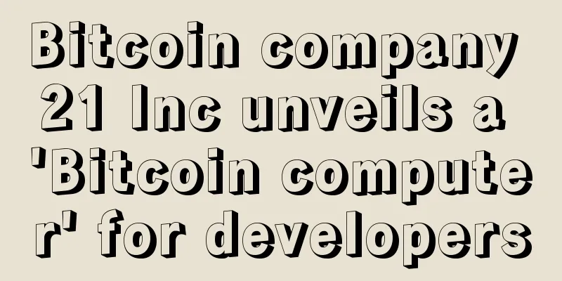 Bitcoin company 21 Inc unveils a 'Bitcoin computer' for developers
