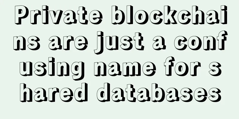 Private blockchains are just a confusing name for shared databases