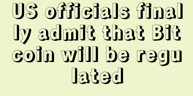 US officials finally admit that Bitcoin will be regulated