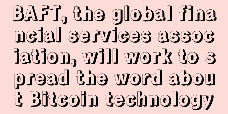 BAFT, the global financial services association, will work to spread the word about Bitcoin technology