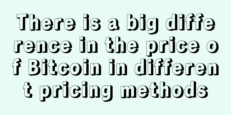 There is a big difference in the price of Bitcoin in different pricing methods