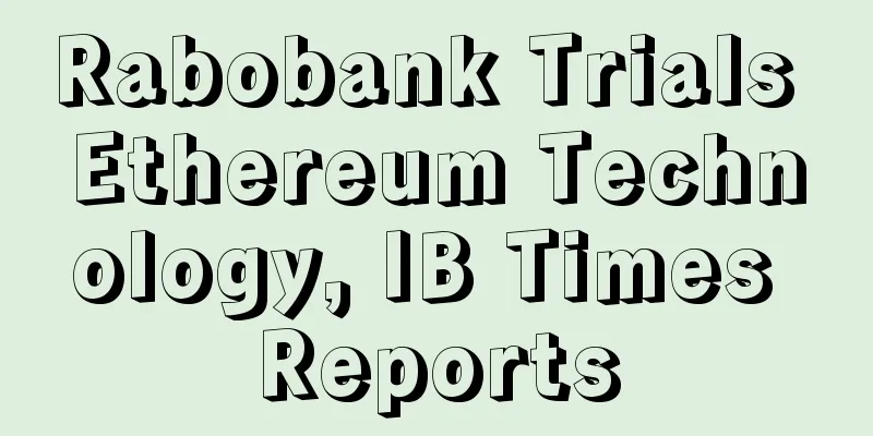 Rabobank Trials Ethereum Technology, IB Times Reports