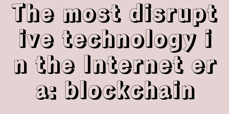 The most disruptive technology in the Internet era: blockchain