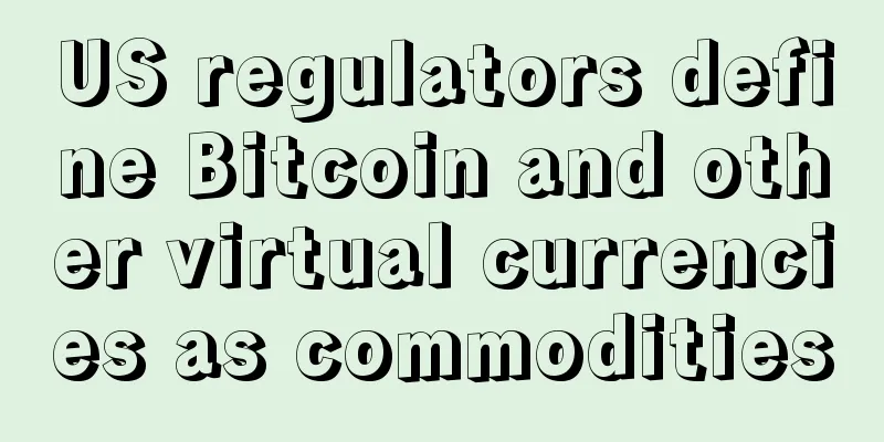 US regulators define Bitcoin and other virtual currencies as commodities