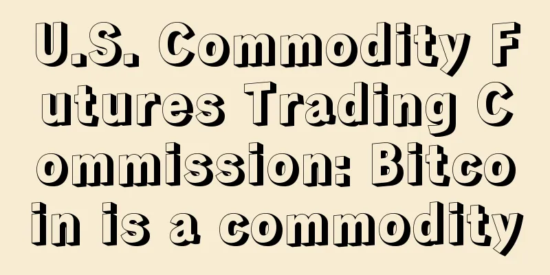 U.S. Commodity Futures Trading Commission: Bitcoin is a commodity