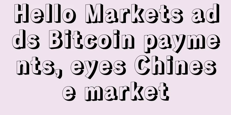 Hello Markets adds Bitcoin payments, eyes Chinese market