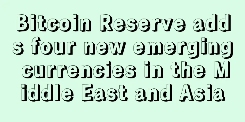 Bitcoin Reserve adds four new emerging currencies in the Middle East and Asia