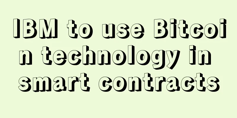 IBM to use Bitcoin technology in smart contracts