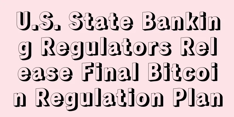 U.S. State Banking Regulators Release Final Bitcoin Regulation Plan
