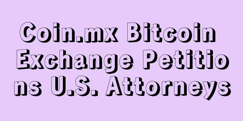 Coin.mx Bitcoin Exchange Petitions U.S. Attorneys