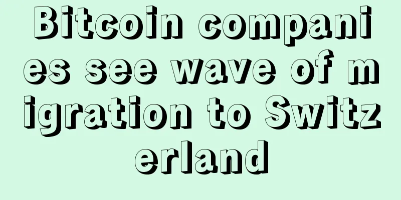 Bitcoin companies see wave of migration to Switzerland