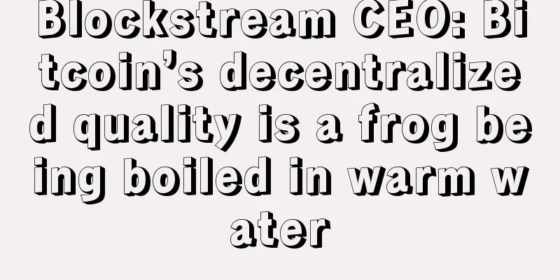 Blockstream CEO: Bitcoin’s decentralized quality is a frog being boiled in warm water
