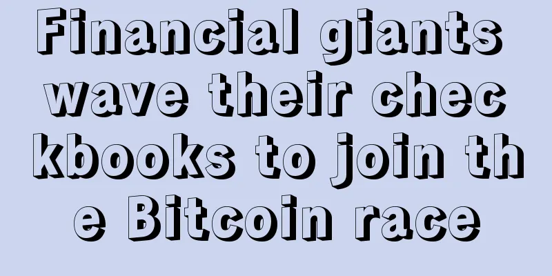 Financial giants wave their checkbooks to join the Bitcoin race