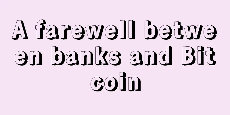 A farewell between banks and Bitcoin