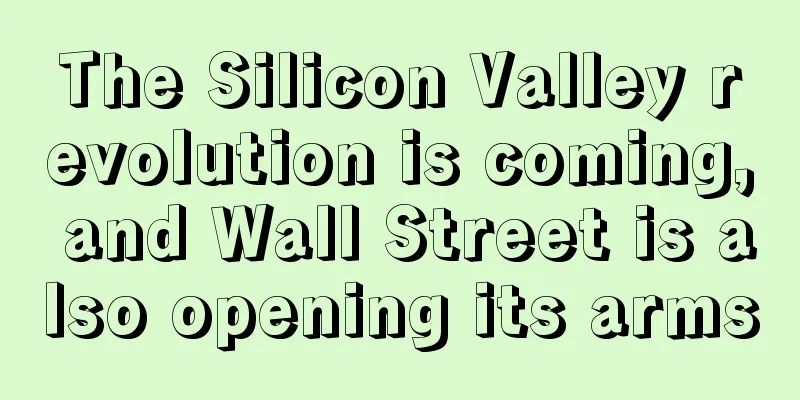 The Silicon Valley revolution is coming, and Wall Street is also opening its arms