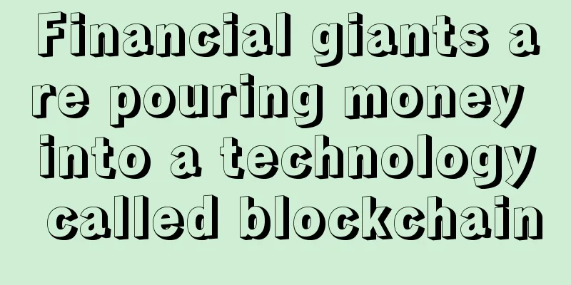 Financial giants are pouring money into a technology called blockchain