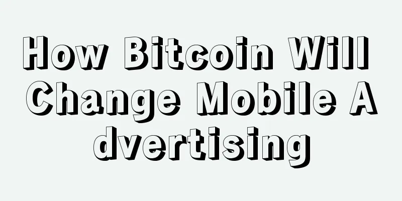 How Bitcoin Will Change Mobile Advertising