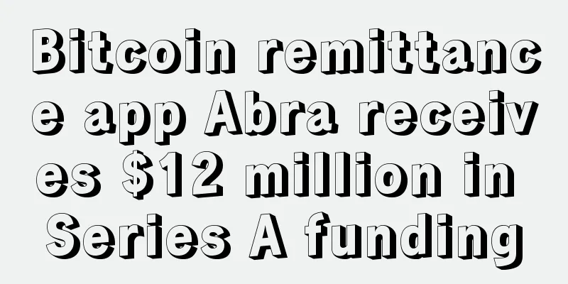 Bitcoin remittance app Abra receives $12 million in Series A funding