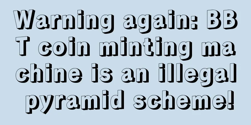 Warning again: BBT coin minting machine is an illegal pyramid scheme!