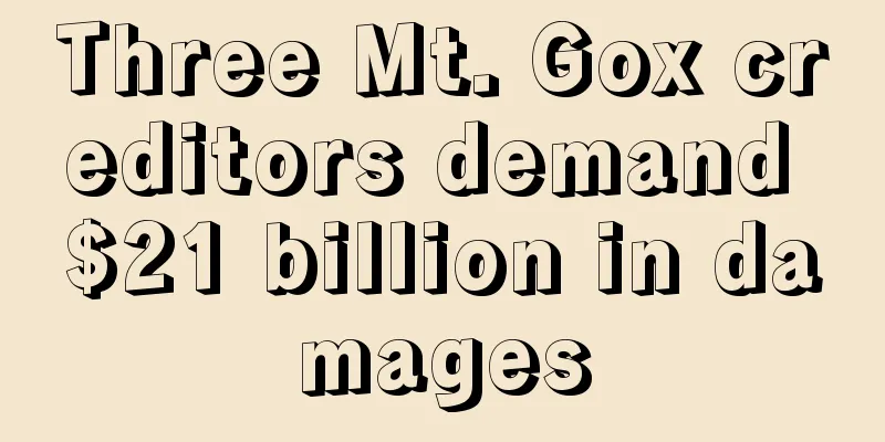 Three Mt. Gox creditors demand $21 billion in damages