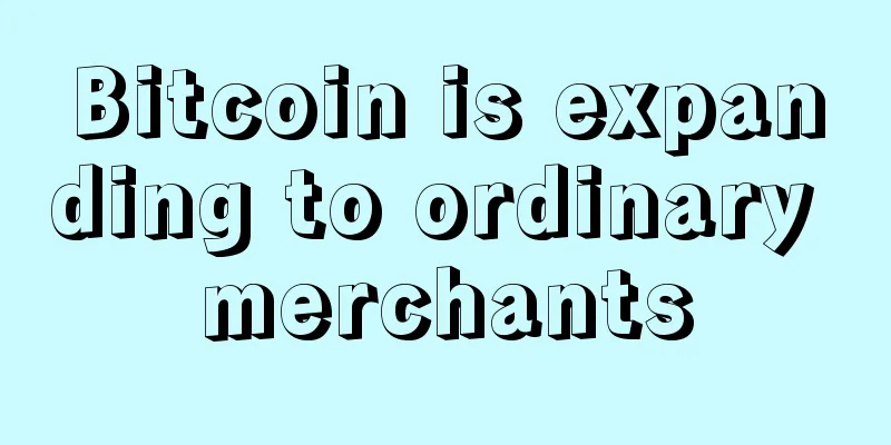 Bitcoin is expanding to ordinary merchants