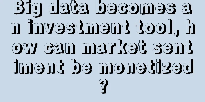 Big data becomes an investment tool, how can market sentiment be monetized?