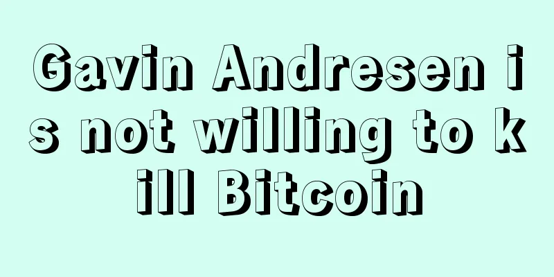 Gavin Andresen is not willing to kill Bitcoin